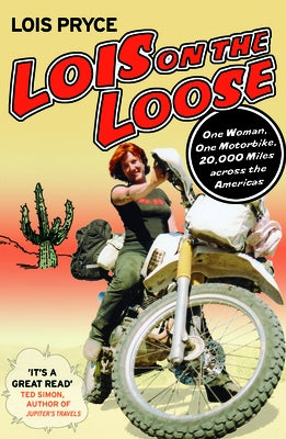 Lois on the Loose: One Woman, One Motorcycle, 20,000 Miles Across the Americas - Paperback | Diverse Reads