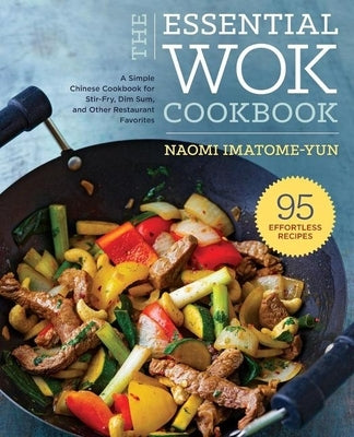The Essential Wok Cookbook: A Simple Chinese Cookbook for Stir-Fry, Dim Sum, and Other Restaurant Favorites - Paperback | Diverse Reads