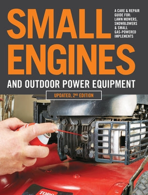 Small Engines and Outdoor Power Equipment, Updated 2nd Edition: A Care & Repair Guide for: Lawn Mowers, Snowblowers & Small Gas-Powered Imple - Paperback | Diverse Reads