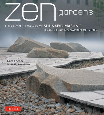 Zen Gardens: The Complete Works of Shunmyo Masuno, Japan's Leading Garden Designer - Hardcover | Diverse Reads