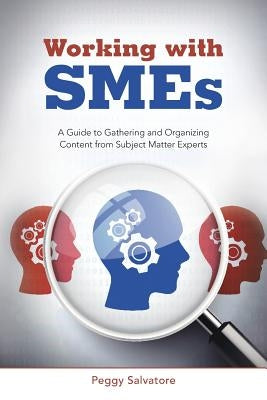 Working with SMEs: A Guide to Gathering and Organizing Content from Subject Matter Experts - Paperback | Diverse Reads