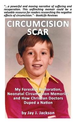 Circumcision Scar: My Foreskin Restoration, Neonatal Circumcision Memories, and How Christian Doctors Duped a Nation - Hardcover | Diverse Reads