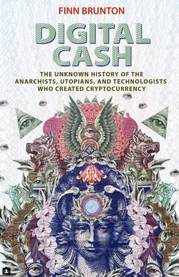 Digital Cash: The Unknown History of the Anarchists, Utopians, and Technologists Who Created Cryptocurrency - Paperback | Diverse Reads