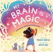 My Brain Is Magic: A Sensory-Seeking Celebration - Hardcover | Diverse Reads