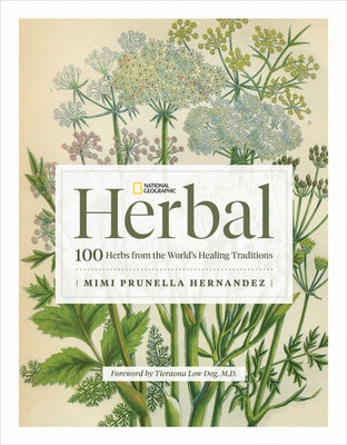 National Geographic Herbal: 100 Herbs From the World's Healing Traditions - Hardcover | Diverse Reads