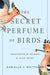 The Secret Perfume of Birds: Uncovering the Science of Avian Scent - Hardcover | Diverse Reads