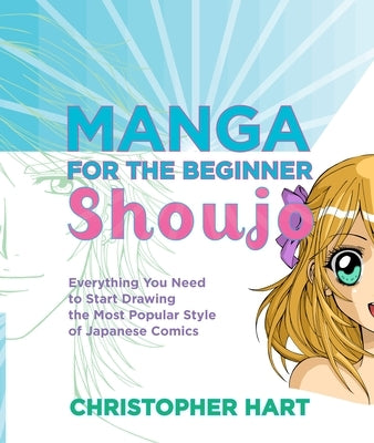 Manga for the Beginner Shoujo: Everything You Need to Start Drawing the Most Popular Style of Japanese Comics - Paperback | Diverse Reads
