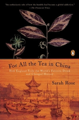 For All the Tea in China: How England Stole the World's Favorite Drink and Changed History - Paperback | Diverse Reads