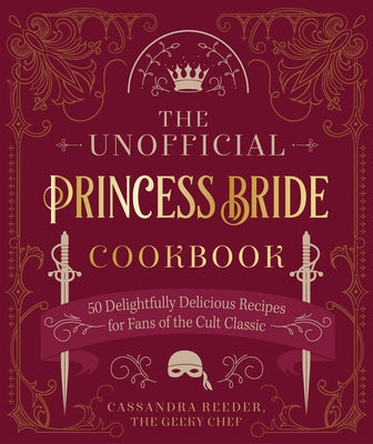 The Unofficial Princess Bride Cookbook: 50 Delightfully Delicious Recipes for Fans of the Cult Classic - Hardcover | Diverse Reads