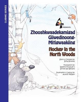 Hockey in the Northwoods: Zhooshkwaadekamigad Giiwedinoong-Mitigwaakiing - Paperback | Diverse Reads