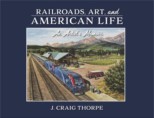 Railroads, Art, and American Life: An Artist's Memoir - Hardcover | Diverse Reads