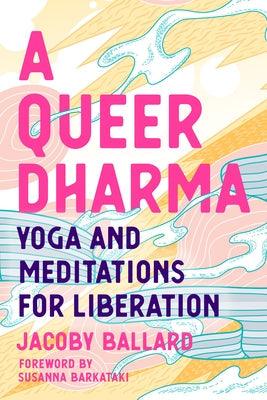 A Queer Dharma: Yoga and Meditations for Liberation - Paperback