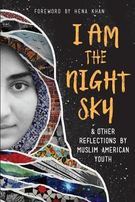 I Am the Night Sky: & Other Reflections by Muslim American Youth - Paperback | Diverse Reads