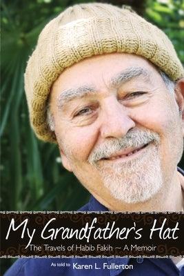 My Grandfather's Hat: The Travels of Habib Fakih - A Memoir - Paperback | Diverse Reads
