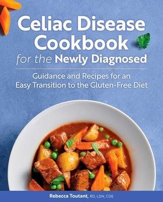 Celiac Disease Cookbook for the Newly Diagnosed: Guidance and Recipes for an Easy Transition to the Gluten-Free Diet - Paperback | Diverse Reads