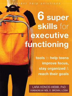 Six Super Skills for Executive Functioning: Tools to Help Teens Improve Focus, Stay Organized, and Reach Their Goals - Paperback | Diverse Reads