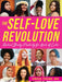 The Self-Love Revolution: Radical Body Positivity for Girls of Color - Paperback | Diverse Reads