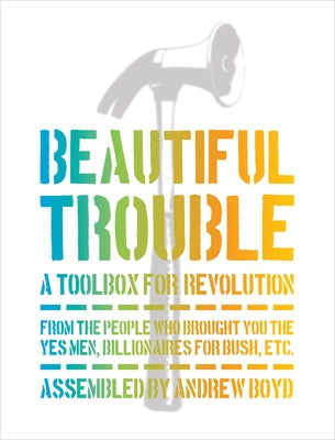 Beautiful Trouble: A Toolbox for Revolution - Paperback | Diverse Reads