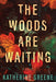 The Woods are Waiting: A Novel - Hardcover | Diverse Reads