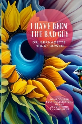 I have been the bad guy: Neuroqueer Self-Realizations in the Algorithmic Envirusment - Paperback | Diverse Reads