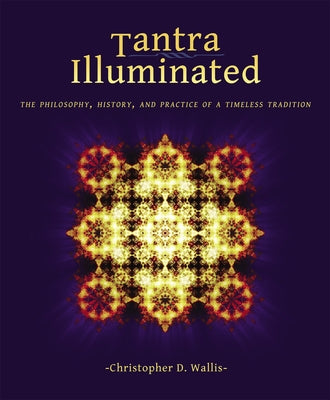 Tantra Illuminated: The Philosophy, History, and Practice of a Timeless Tradition - Paperback | Diverse Reads