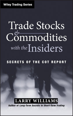 Trade Stocks and Commodities with the Insiders: Secrets of the COT Report / Edition 1 - Hardcover | Diverse Reads