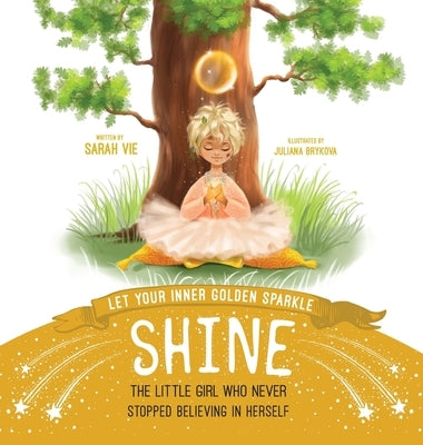 Let Your Inner Golden Sparkle Shine: The Little Girl Who Never Stopped Believing in Herself - Hardcover | Diverse Reads