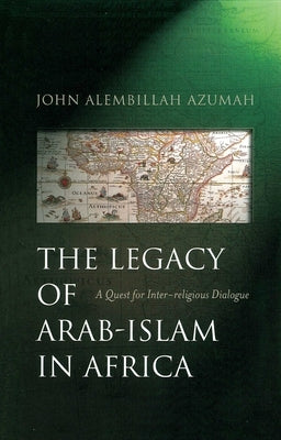 The Legacy of Arab-Islam in Africa: A Quest for Inter-religious Dialogue - Paperback | Diverse Reads