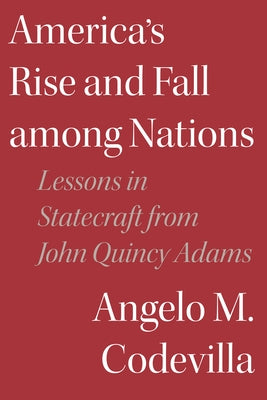 America's Rise and Fall among Nations: Lessons in Statecraft from John Quincy Adams - Hardcover | Diverse Reads