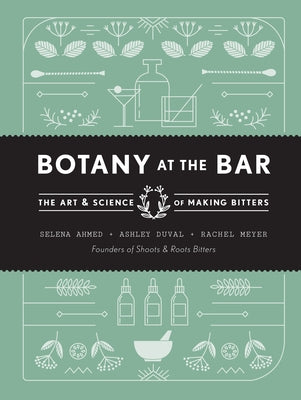 Botany at the Bar: The Art and Science of Making Bitters - Hardcover | Diverse Reads