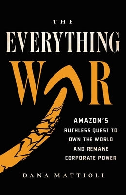 The Everything War: Amazon's Ruthless Quest to Own the World and Remake Corporate Power - Hardcover | Diverse Reads