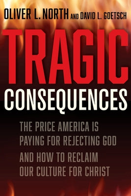 Tragic Consequences: The Price America Is Paying for Rejecting God and How to Reclaim Our Culture for Christ - Hardcover | Diverse Reads