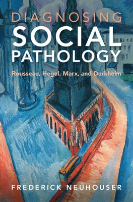 Diagnosing Social Pathology: Rousseau, Hegel, Marx, and Durkheim - Hardcover | Diverse Reads