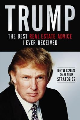 Trump: Los mejores consejos de bienes raices que he recibido: 100 expertos comparten sus estrategias (Trump: The Best Real Estate Advice I Ever Received: 100 Top Experts Share Their Strategies) - Paperback | Diverse Reads