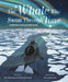 The Whale Who Swam Through Time: A Two-Hundred-Year Journey in the Arctic - Hardcover | Diverse Reads