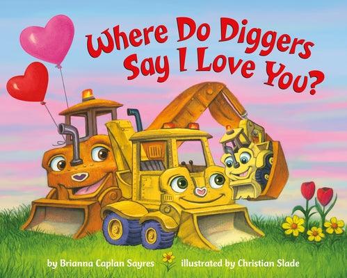 Where Do Diggers Say I Love You? - Board Book | Diverse Reads