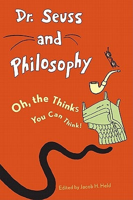 Dr. Seuss and Philosophy: Oh, the Thinks You Can Think! - Paperback | Diverse Reads