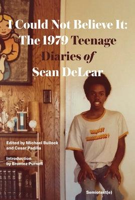 I Could Not Believe It: The 1979 Teenage Diaries of Sean Delear - Paperback | Diverse Reads