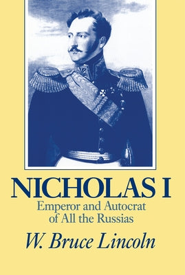 Nicholas I: Emperor and Autocrat of All the Russias - Paperback | Diverse Reads