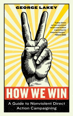 How We Win: A Guide to Nonviolent Direct Action Campaigning - Paperback | Diverse Reads