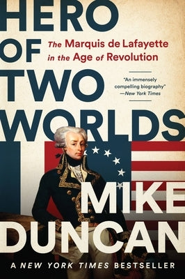 Hero of Two Worlds: The Marquis de Lafayette in the Age of Revolution - Paperback | Diverse Reads