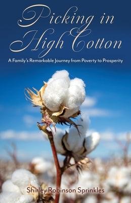 Picking in High Cotton: A Family's Remarkable Journey from Poverty to Prosperity - Paperback | Diverse Reads