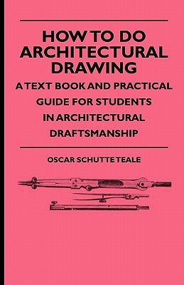 How To Do Architectural Drawing - A Text Book And Practical Guide For Students In Architectural Draftsmanship - Paperback | Diverse Reads