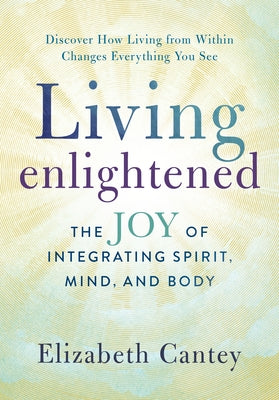 Living Enlightened: The Joy of Integrating Spirit, Mind, and Body - Paperback | Diverse Reads