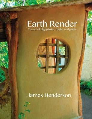 Earth Render - The Art of Clay Plaster, Render and Paints - Paperback | Diverse Reads