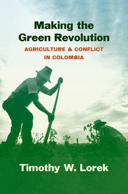 Making the Green Revolution: Agriculture and Conflict in Colombia - Paperback | Diverse Reads