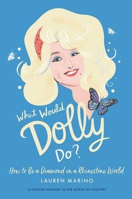 What Would Dolly Do?: How to Be a Diamond in a Rhinestone World - Hardcover | Diverse Reads