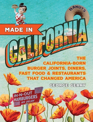 Made in California, Volume 1: The California-Born Diners, Burger Joints, Restaurants & Fast Food that Changed America, 1915-1966 - Hardcover | Diverse Reads
