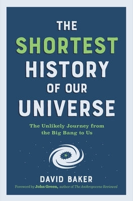 The Shortest History of Our Universe: The Unlikely Journey from the Big Bang to Us - Paperback | Diverse Reads