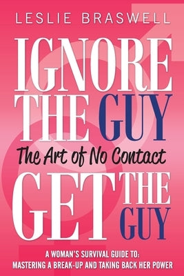 Ignore the Guy, Get the Guy - The Art of No Contact: A Woman's Survival Guide to Mastering a Breakup and Taking Back Her Power - Paperback | Diverse Reads